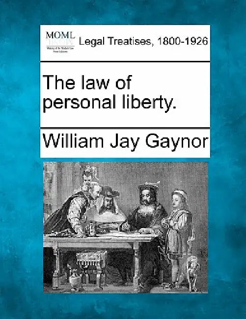 The Law of Personal Liberty. by William Jay Gaynor
