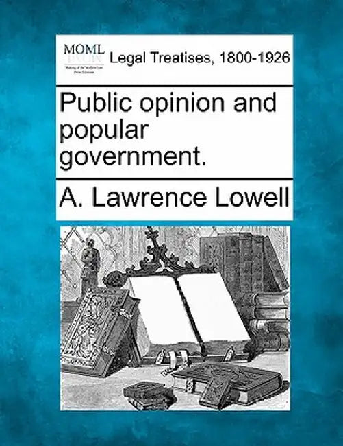 Public Opinion and Popular Government. by A. Lawrence Lowell