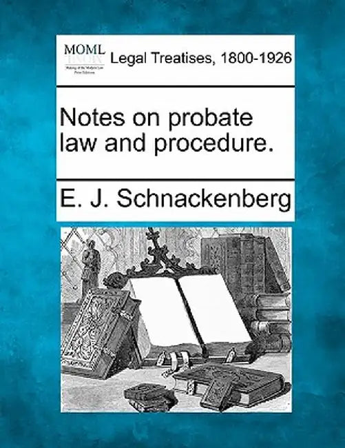 Notes on Probate Law and Procedure. by E. J. Schnackenberg