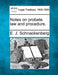 Notes on Probate Law and Procedure. by E. J. Schnackenberg