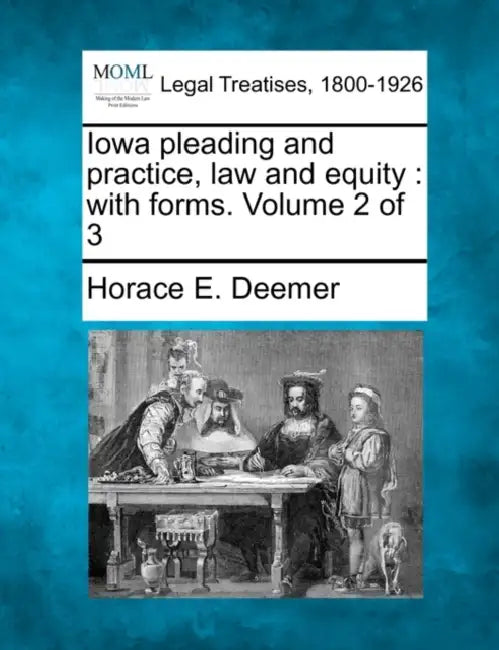 Iowa pleading and practice, law and equity: with forms. Volume 2 of 3 by Horace E. Deemer