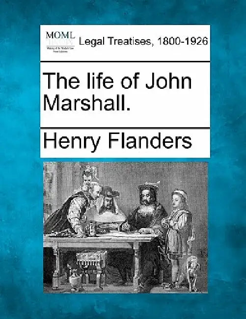 The Life of John Marshall. by Henry Flanders