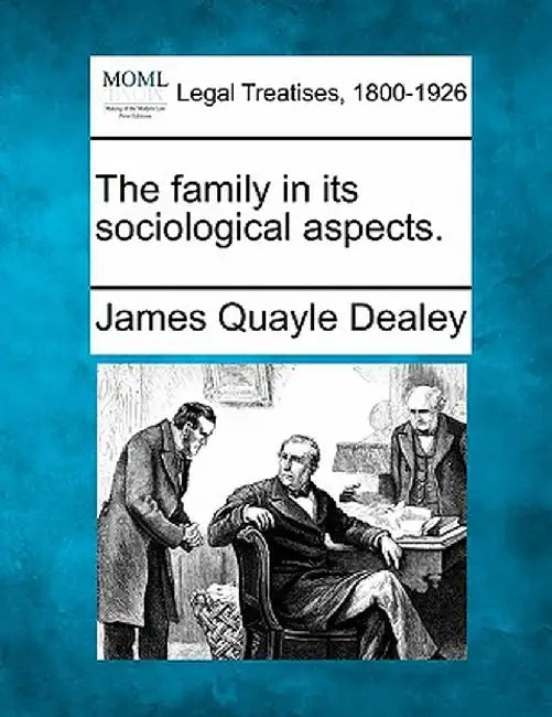 The Family in Its Sociological Aspects. by James Quayle Dealey