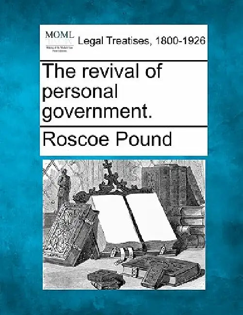 The Revival of Personal Government. by Roscoe Pound