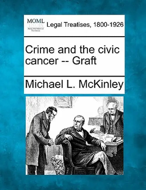 Crime and the Civic Cancer -- Graft by Michael L. McKinley
