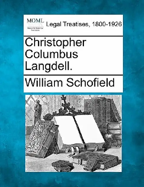 Christopher Columbus Langdell. by William Schofield