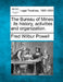 The Bureau of Mines: Its History, Activities and Organization. by Fred Wilbur Powell