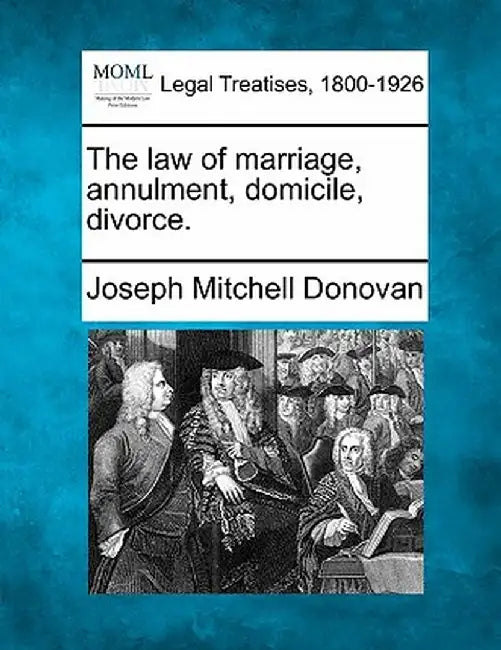 The Law of Marriage, Annulment, Domicile, Divorce. by Joseph Mitchell Donovan