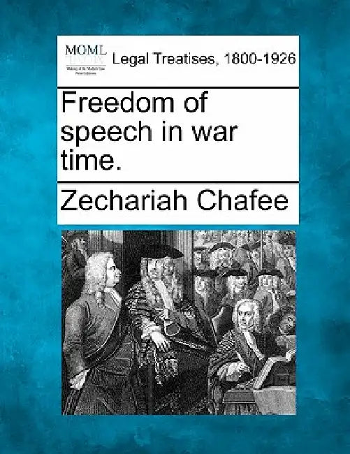 Freedom of Speech in War Time. by Jr. Chafee Zechariah