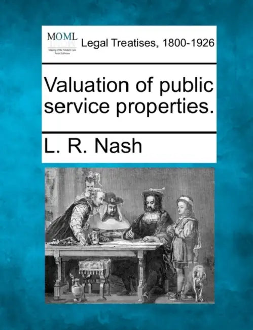 Valuation of Public Service Properties. by L. R. Nash