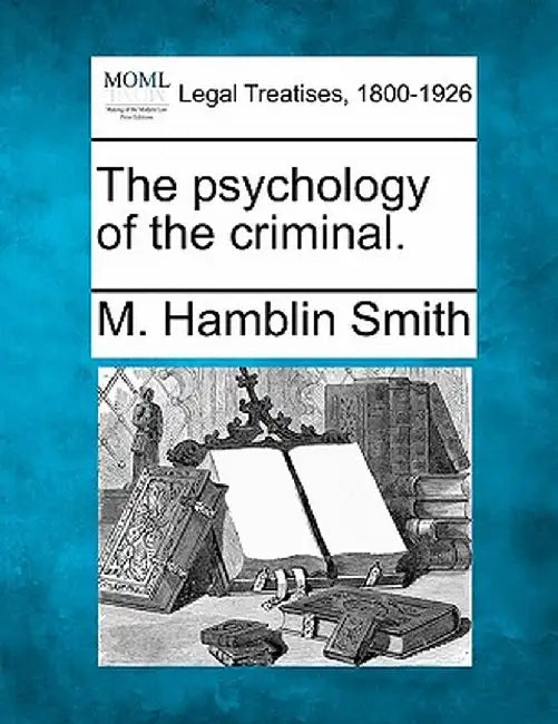 The Psychology of the Criminal. by M. Hamblin Smith