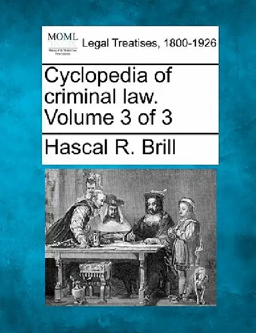 Cyclopedia of criminal law. Volume 3 of 3 by Hascal R. Brill