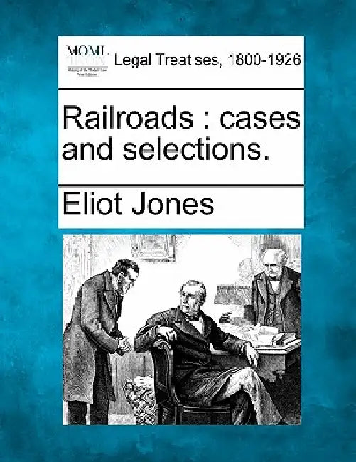 Railroads: cases and selections. by Eliot Jones