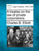A treatise on the law of private corporations. by Charles B. Elliott