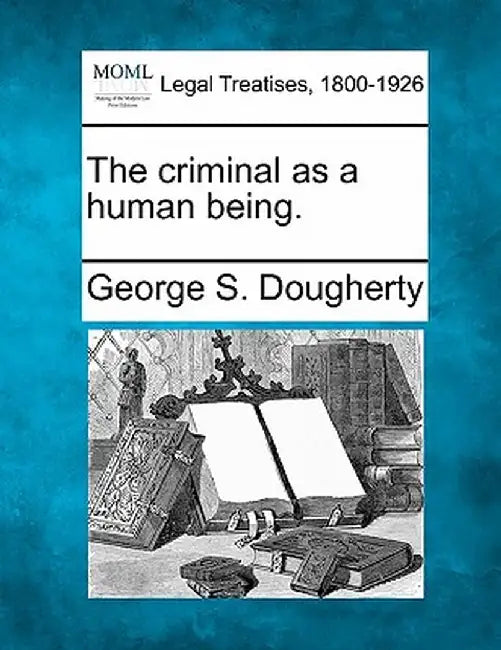 The Criminal as a Human Being. by George S. Dougherty