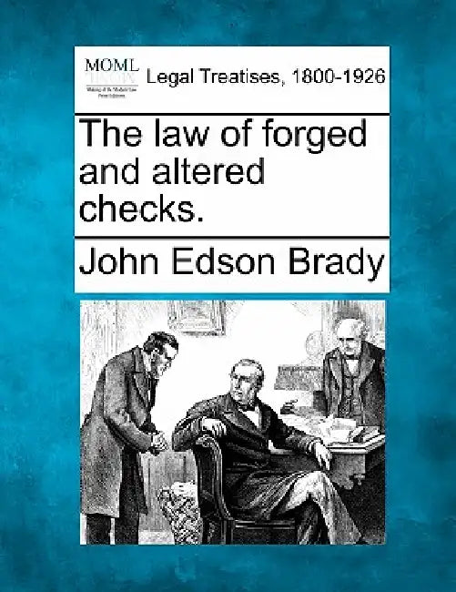 The law of forged and altered checks. by John Edson Brady