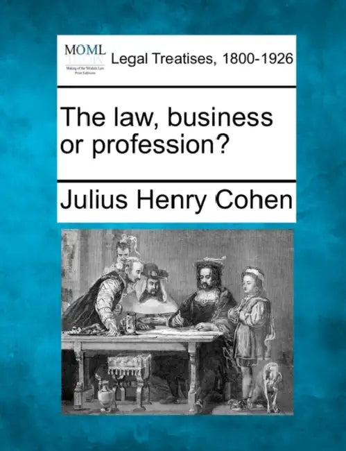 The law, business or profession? by Julius Henry Cohen