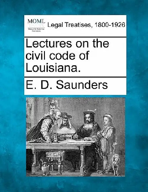 Lectures on the civil code of Louisiana. by E. D. Saunders