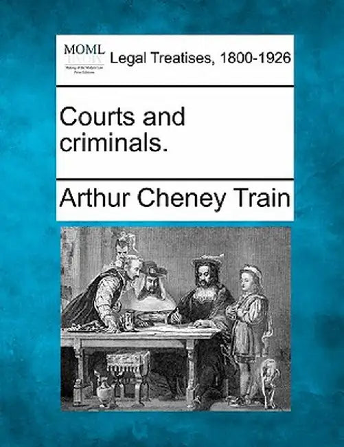 Courts and Criminals. by Arthur Cheney Train