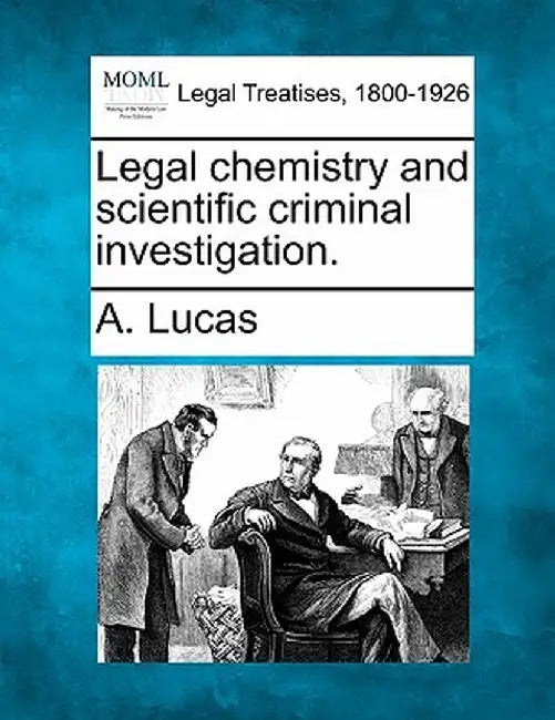 Legal Chemistry and Scientific Criminal Investigation. by A. Lucas