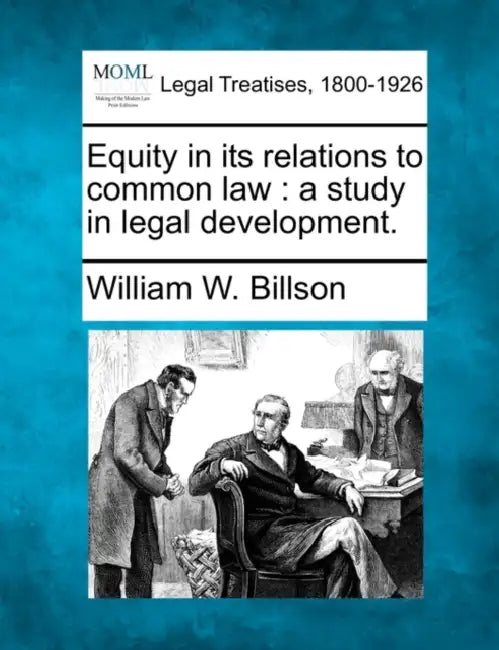 Equity in Its Relations to Common Law: A Study in Legal Development. by William W. Billson