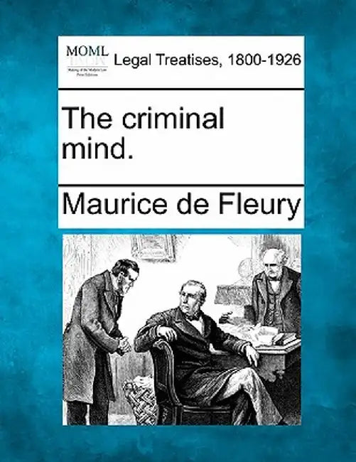 The Criminal Mind. by Maurice De Fleury