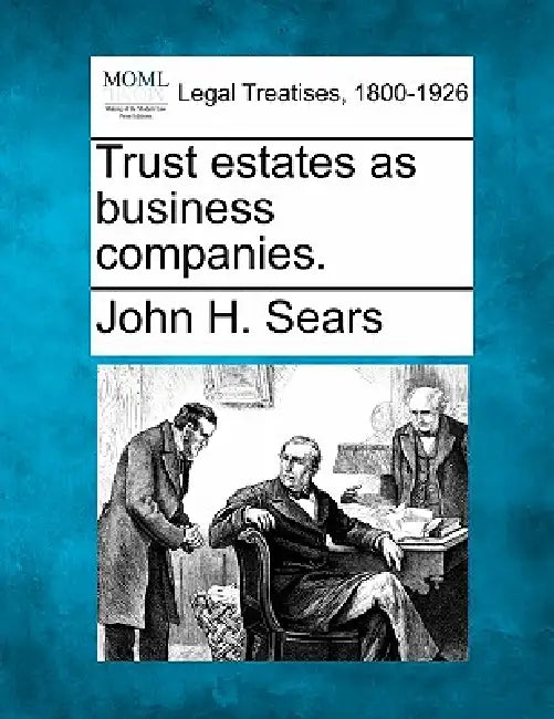 Trust estates as business companies. by John Harold Sears