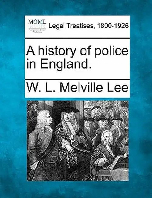 A History of Police in England. by W. L. Melville Lee