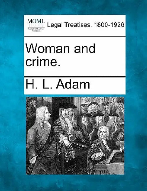 Woman and Crime. by H. L. Adam