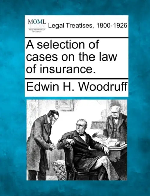A selection of cases on the law of insurance. by Edwin H. Woodruff