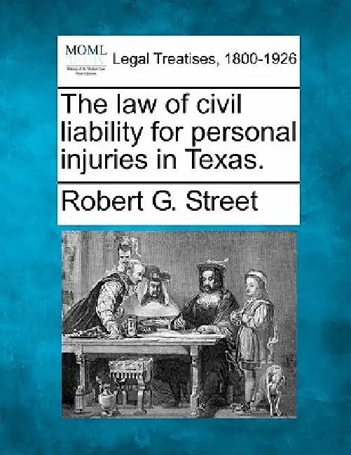 The law of civil liability for personal injuries in Texas. by Robert G. Street