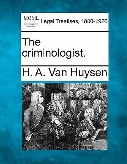 The Criminologist. by H. A. Van Huysen