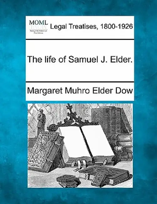 The Life of Samuel J. Elder. by Margaret Muhro Elder Dow