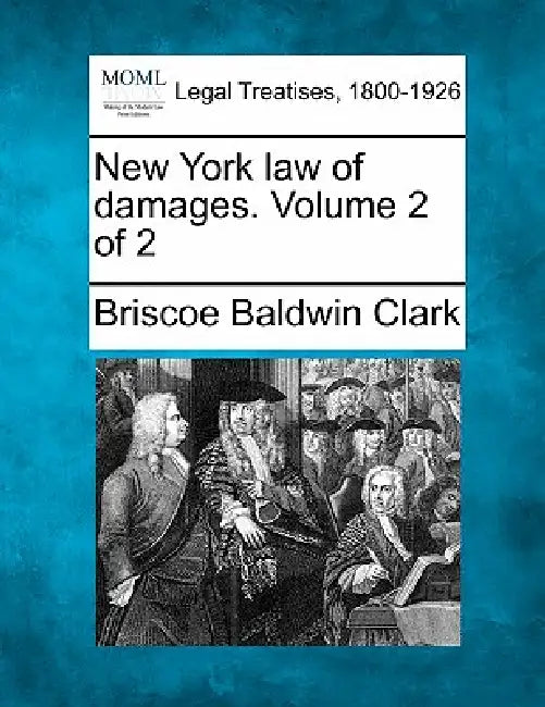 New York law of damages. Volume 2 of 2 by Briscoe Baldwin Clark
