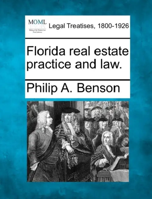 Florida real estate practice and law. by Philip A. Benson