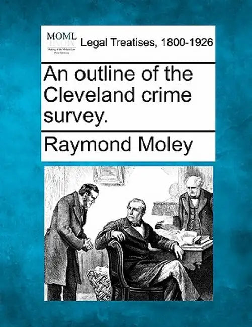 An Outline of the Cleveland Crime Survey. by Raymond Moley