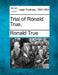 Trial of Ronald True. by Ronald True