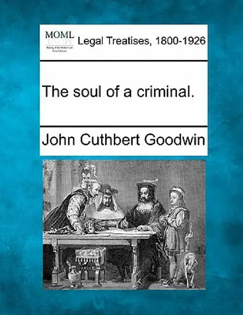 The Soul of a Criminal. by John Cuthbert Goodwin