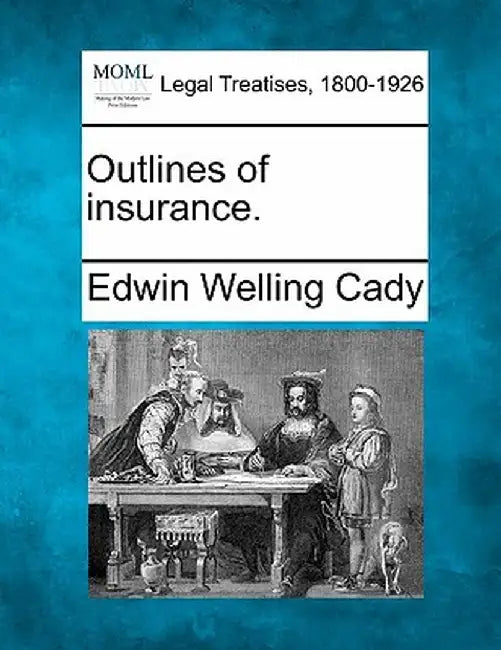 Outlines of Insurance. by Edwin Welling Cady