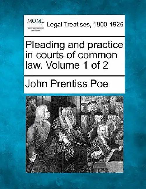 Pleading and practice in courts of common law. Volume 1 of 2 by John Prentiss Poe