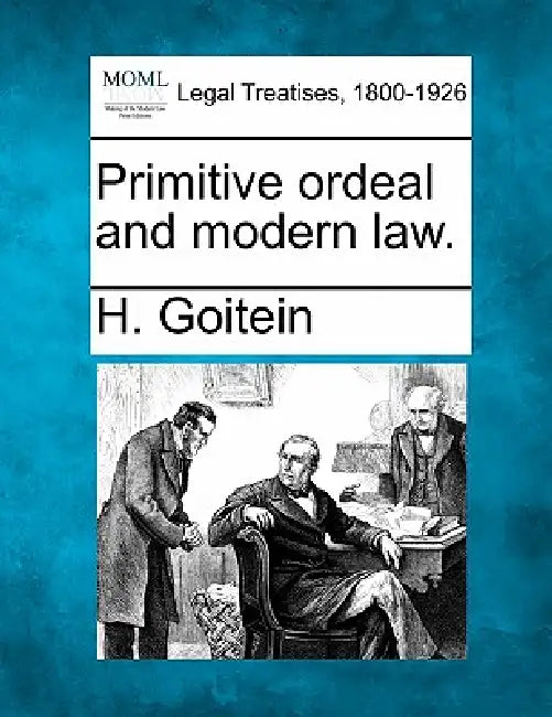 Primitive Ordeal and Modern Law. by H. Goitein