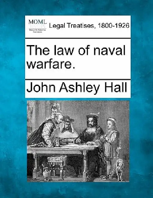 The Law of Naval Warfare. by John Ashley Hall
