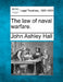 The Law of Naval Warfare. by John Ashley Hall