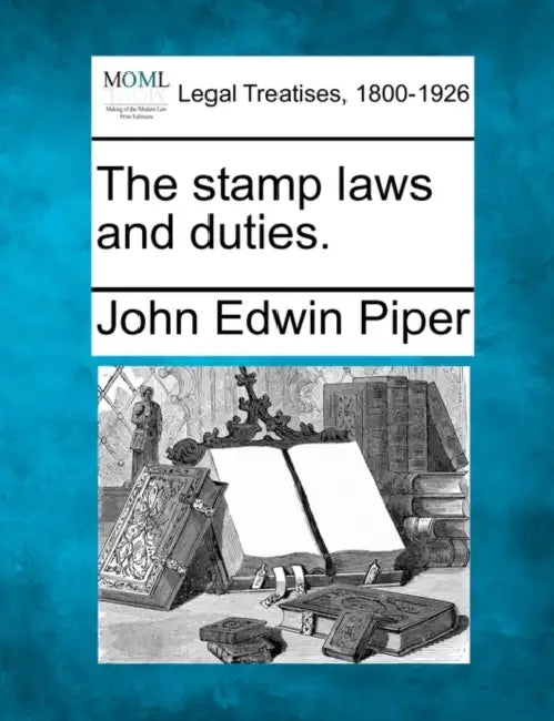 The stamp laws and duties. by John Edwin Piper