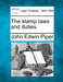 The stamp laws and duties. by John Edwin Piper