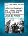 Labor Problems in the United States During the War. by Louis B. Whele