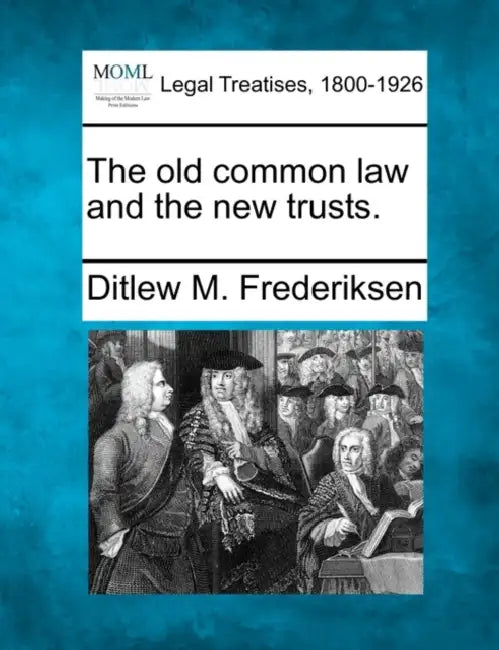 The Old Common Law and the New Trusts. by Ditlew M. Frederiksen