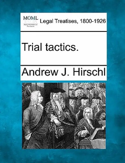 Trial Tactics. by Andrew J. Hirschl