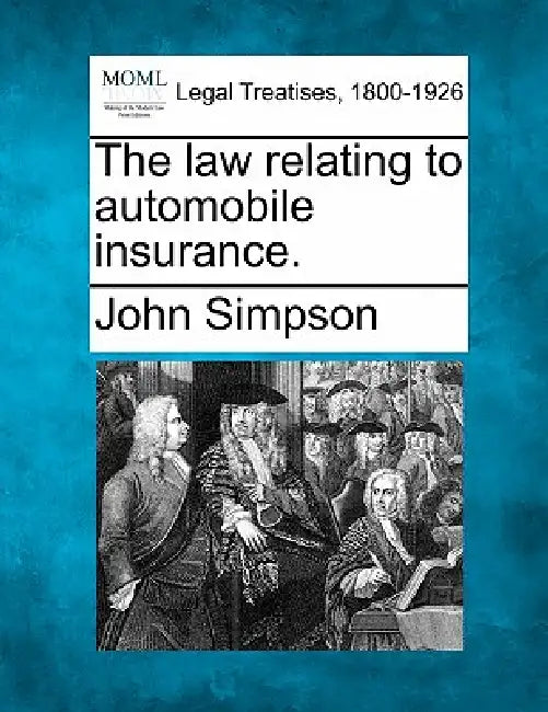 The Law Relating to Automobile Insurance. by John Simpson