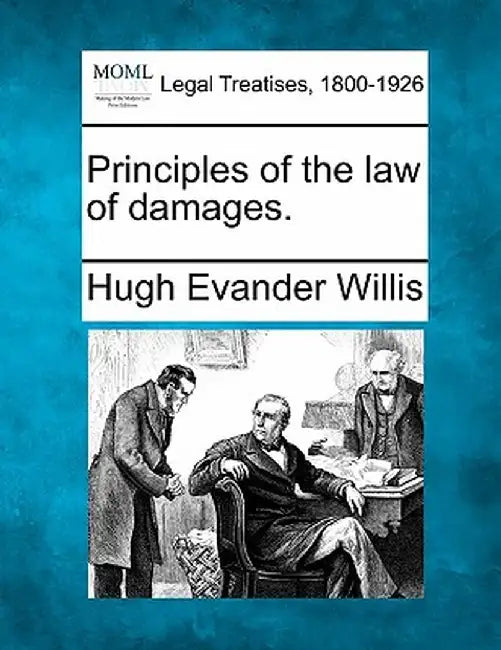 Principles of the Law of Damages. by Hugh Evander Willis